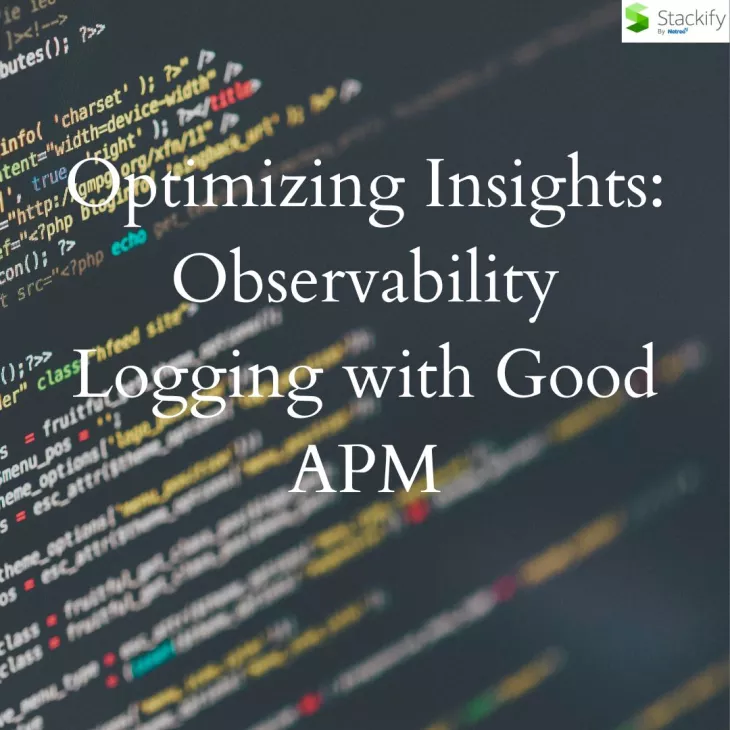 Optimizing Insights: Observability Logging with Good APM