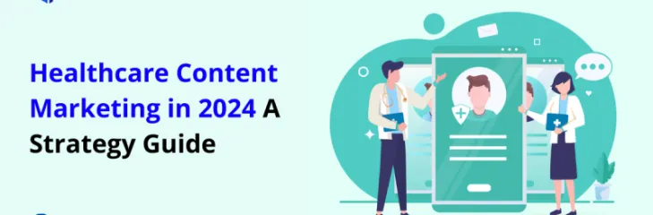 Healthcare Content Marketing In 2024: A Strategy Guide