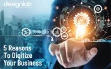 5 Reasons to Digitize Your Business