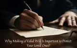 The Importance of a Valid Will for Protecting Your Family’s Future