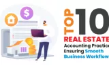Top 10 Real Estate Accounting Practices Ensuring Smooth Business Workflow
