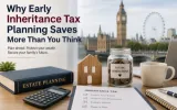 Why Early Inheritance Tax Planning Saves More Than You Think