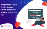 amigoways-google-march-2025-core-update
