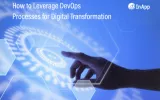 How to Leverage DevOps Processes for Digital Transformation